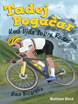 cover image of Tadej Pogačar--Uma Vida Sobre Rodas